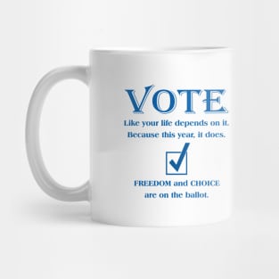 VOTE Like your life depends on it. Because this year, it does. Mug